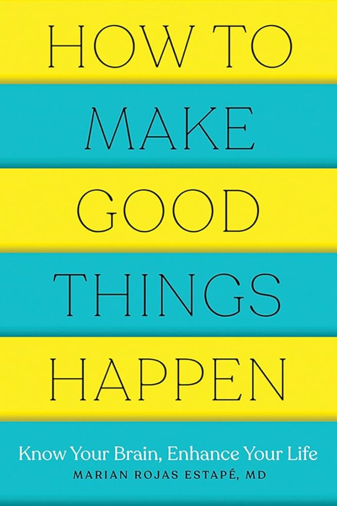How to Make Good Things Happen (Como hacer que te pasen cosas buenas) — Dr. Marian Rojas Estapé