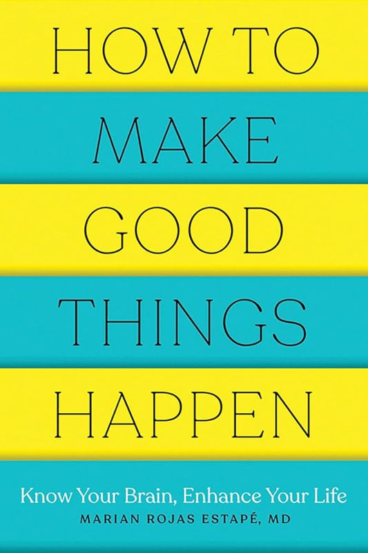 How to Make Good Things Happen (Como hacer que te pasen cosas buenas) — Dr. Marian Rojas Estapé